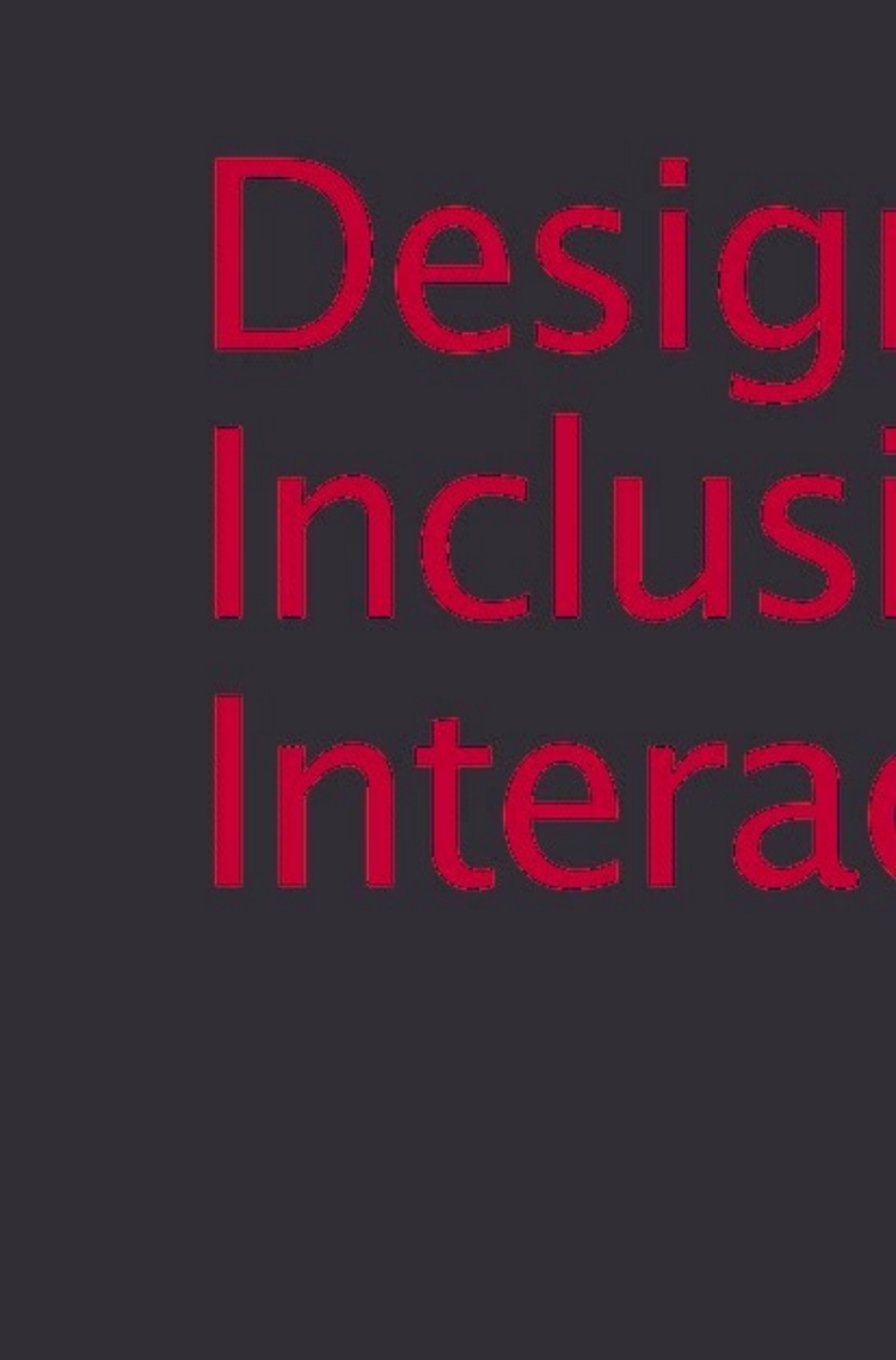 Designing Inclusive Interactions Inclusive Interactions Between People and Products in Their Contexts of Use 1st Edition