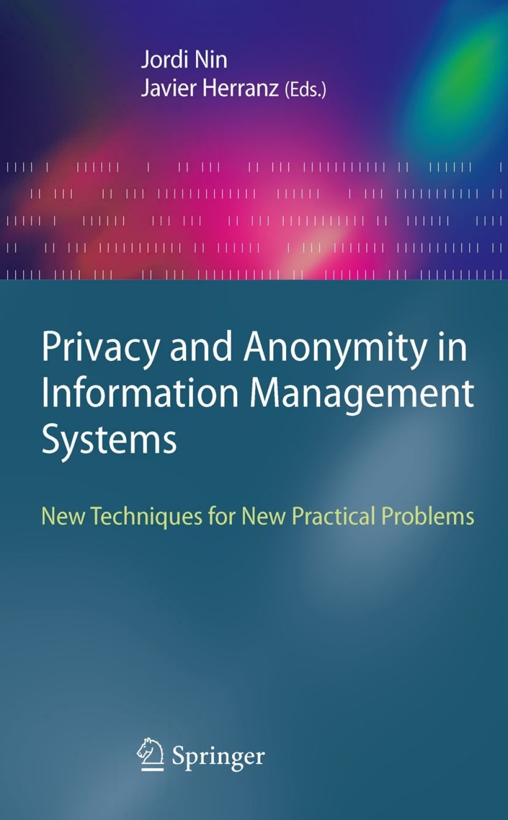 Privacy and Anonymity in Information Management Systems New Techniques for New Practical Problems 1st Edition