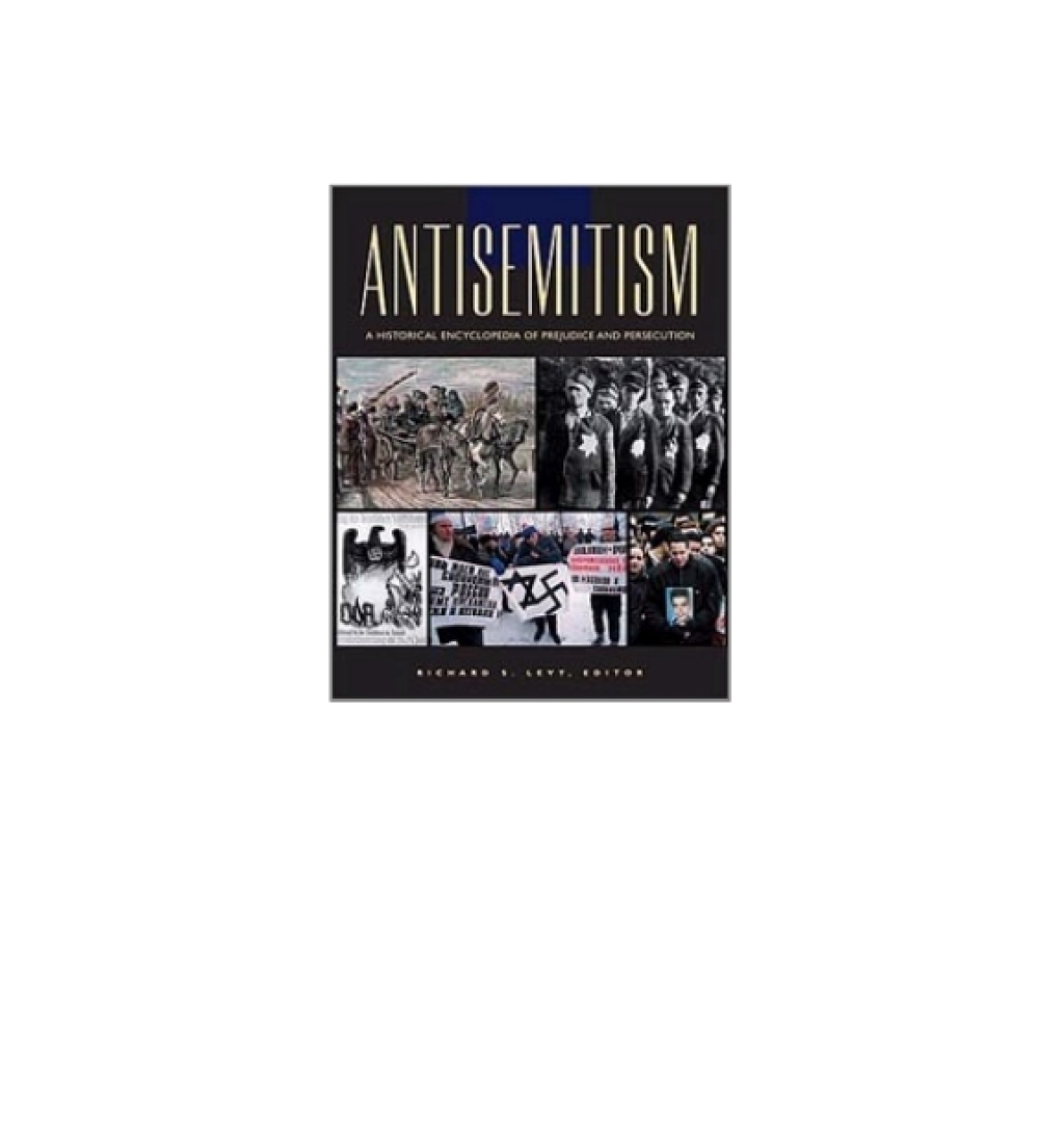 Antisemitism A Historical Encyclopedia of Prejudice and Persecution [2 volumes] 1st Edition