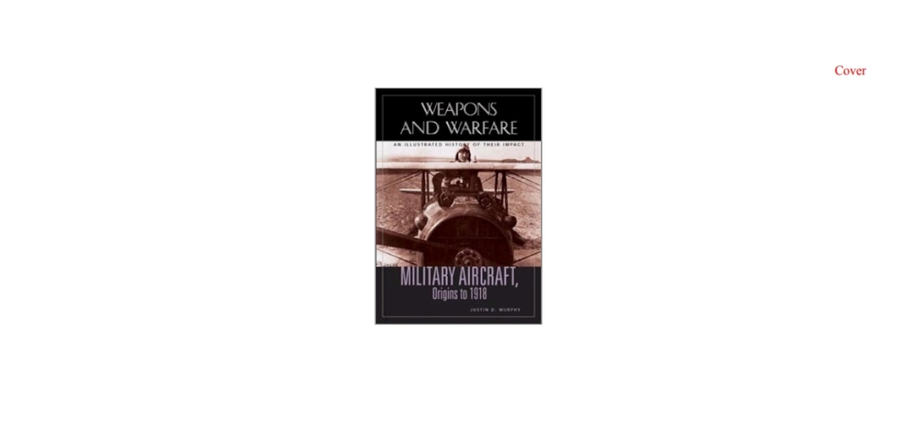 Military Aircraft, Origins to 1918 An Illustrated History of Their Impact 1st Edition