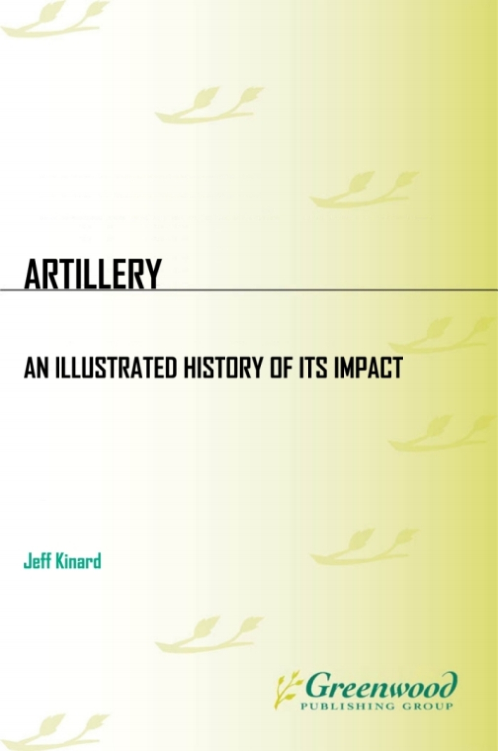 Artillery An Illustrated History of Its Impact 1st Edition