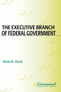 Imagen de portada: The Executive Branch of Federal Government 1st edition 9781851097913