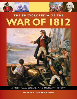 Cover image: The Encyclopedia Of the War Of 1812: A Political, Social, and Military History [3 volumes] 9781851099566
