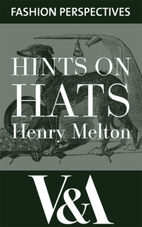 表紙画像: Hints on Hats: by Henry Melton, Hatter to His Royal Highness The Prince of Wales 9781851779475