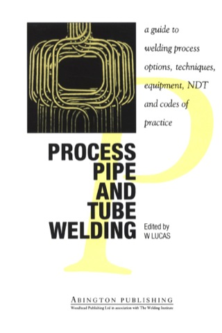 Cover image: Process Pipe and Tube Welding: A Guide to Welding Process Options, Techniques, Equipment, NDT and Codes of Practice 9781855730120