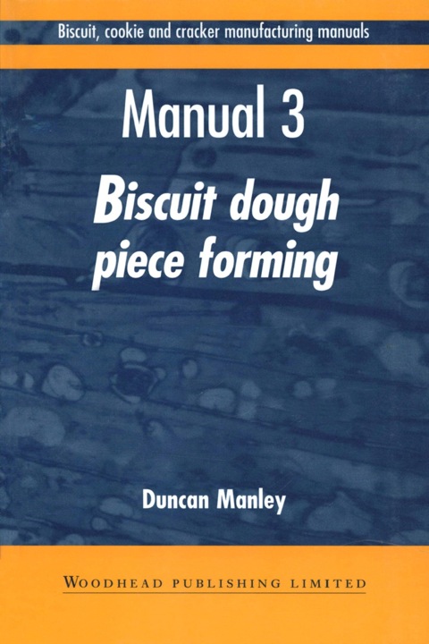 Biscuit, Cookie and Cracker Manufacturing Manuals: Manual 3: Biscuit Dough Piece Forming - FULL INSTANT DOWNLOAD | PDF DOCX EPUB