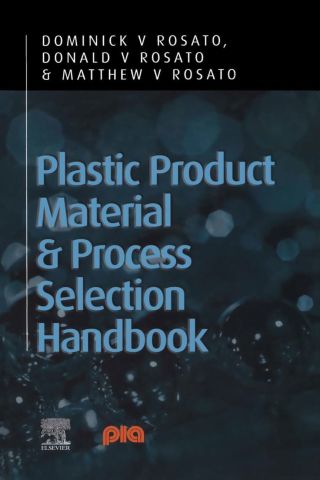 Cover image: Plastic Product Material and Process Selection Handbook 9781856174312