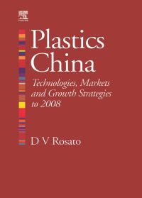 Cover image: Plastics China: Technologies, Markets and Growth strategies to 2008: Technologies, Markets and Growth strategies to 2008 9781856174442