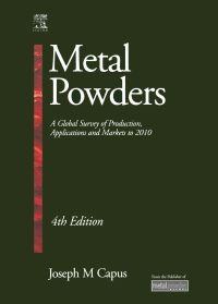 Omslagafbeelding: Metal Powders: A Global Survey of Production, Applications and Markets 2001-2010 4th edition 9781856174794
