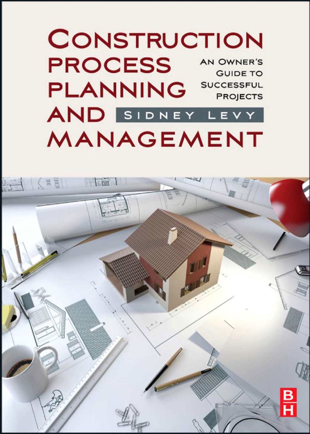 Construction Process Planning and Management: An Owner’s Guide to Successful Projects