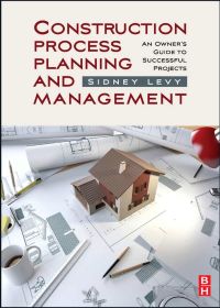 Cover image: Construction Process Planning and Management: An Owner's Guide to Successful Projects 9781856175487
