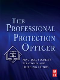 Omslagafbeelding: The Professional Protection Officer: Practical Security Strategies and Emerging Trends 9781856177467