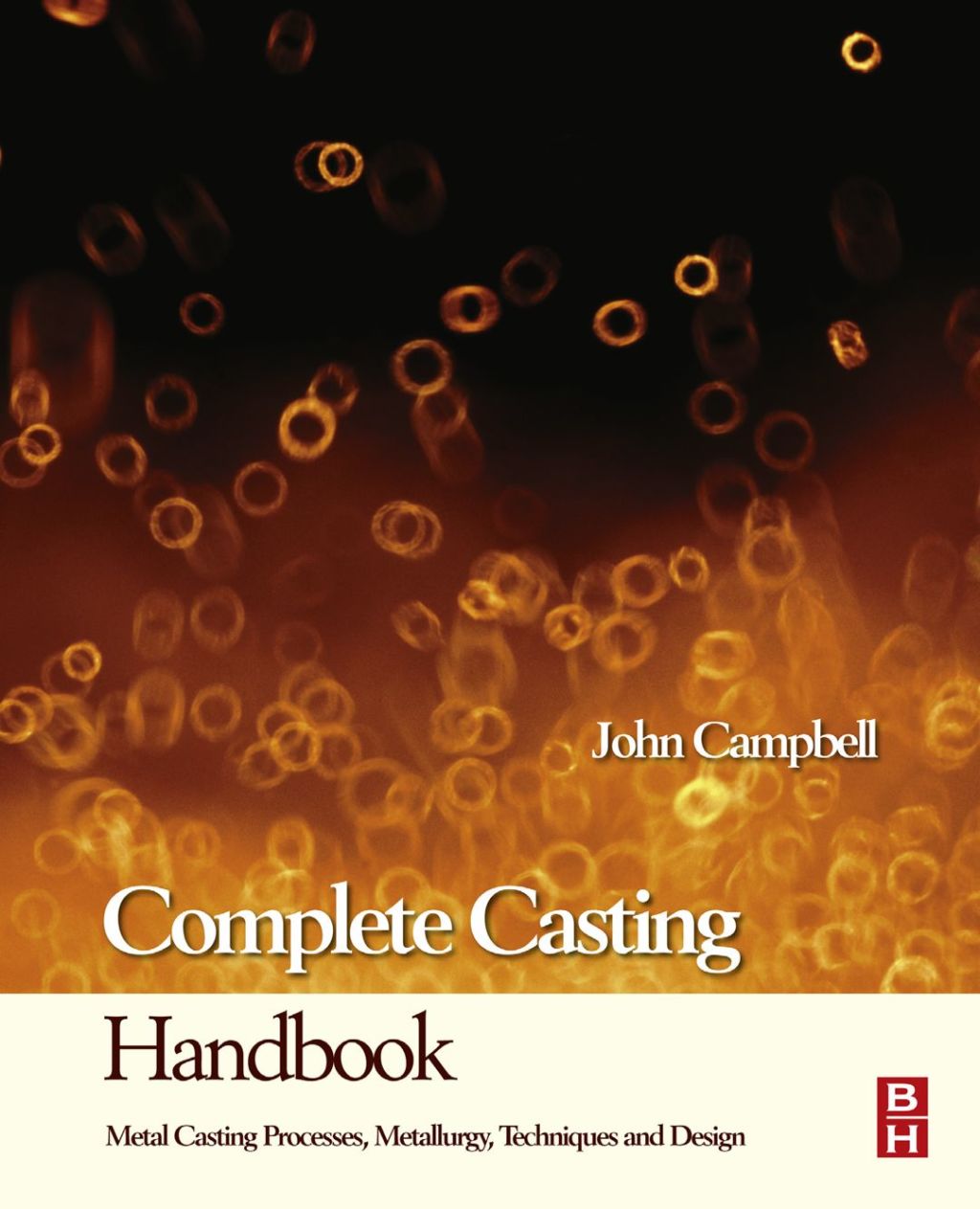Complete Casting Handbook: Metal Casting Processes, Techniques and Design 3rd Edition