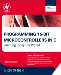 Cover image: Programming 16-Bit PIC Microcontrollers in C: Learning to Fly the PIC 24 2nd edition 9781856178709