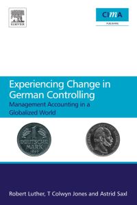 Cover image: Experiencing Change in German Controlling: Management accounting in a globalizing world 9781856179072