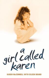 Cover image: A Girl Called Karen - A true story of sex abuse and resilience 9781844542345