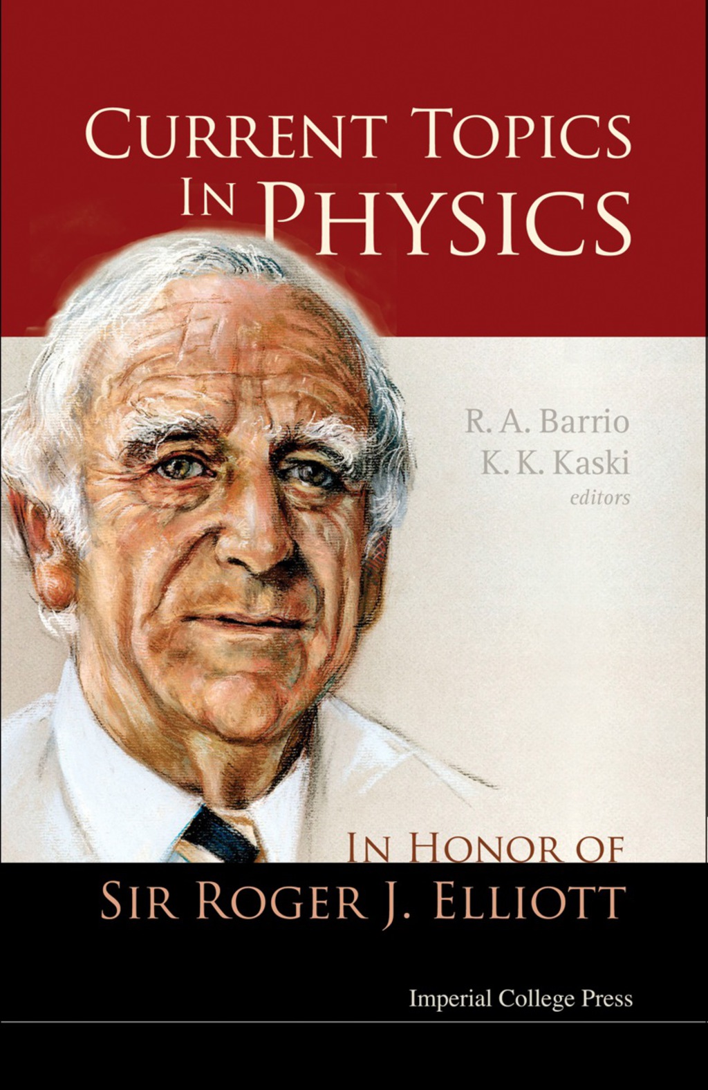 CURRENT TOPICS IN PHYSICS In Honor of Sir Roger J Elliott
