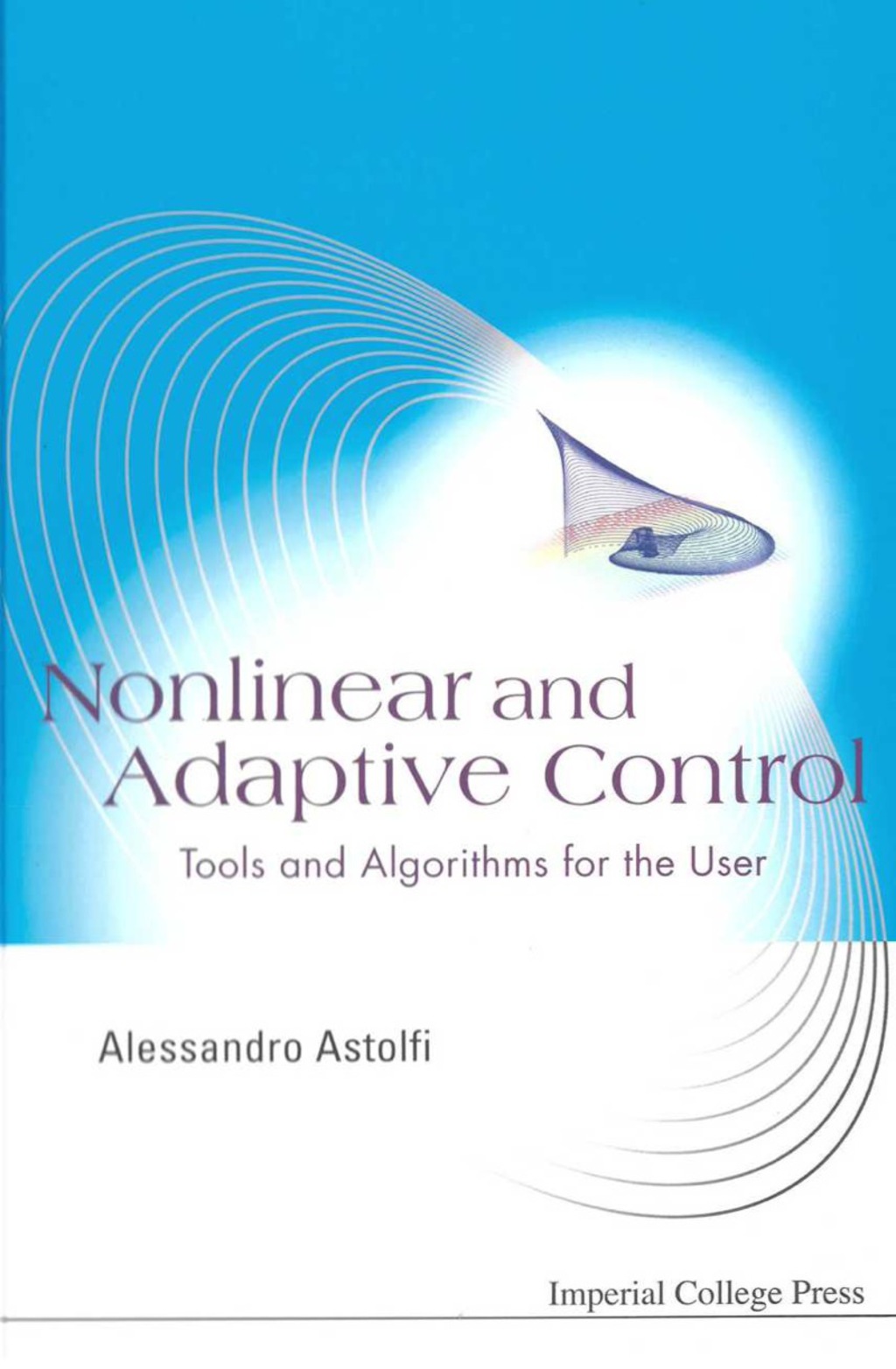 Nonlinear And Adaptive Control: Tools And Algorithms For The User 1st Edition