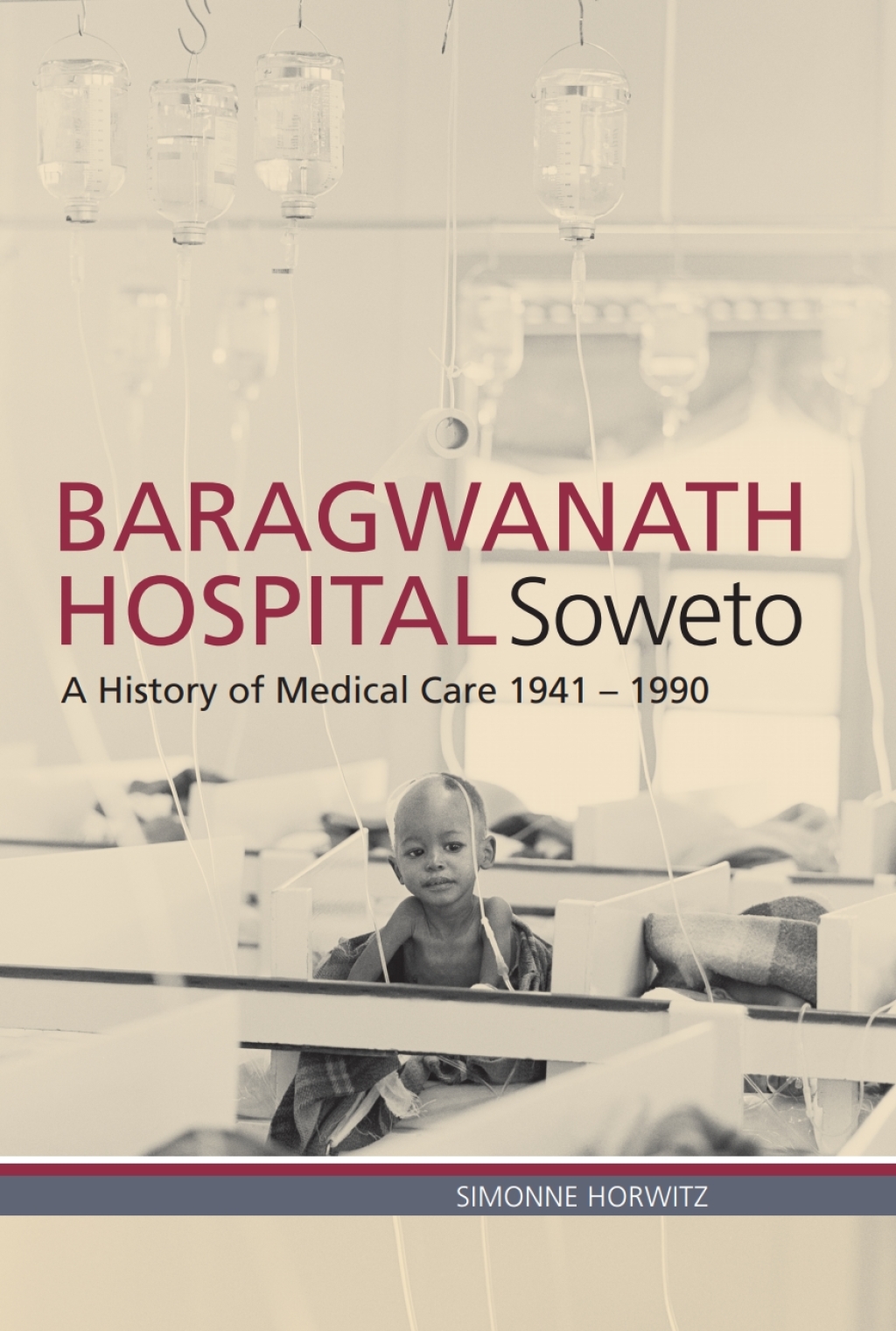 Baragwanath Hospital, Soweto A history of medical care 1941–1990 1st Edition
