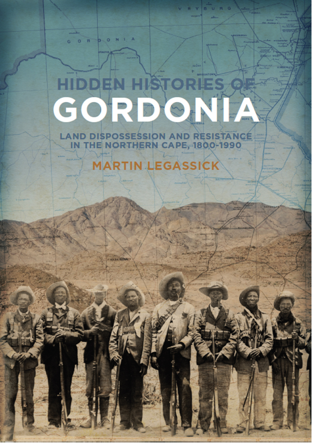 Hidden Histories of Gordonia Land dispossession and resistance in the Northern Cape, 1800–1990 1st Edition