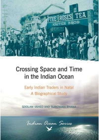 Imagen de portada: Crossing Space and Time in the Indian Ocean: Early Indian Traders in Natal. A Biographical Study (Indian Ocean Series) 1st edition 9781868887798