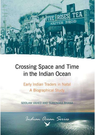 Cover image: Crossing Space and Time in the Indian Ocean: Early Indian Traders in Natal. A Biographical Study (Indian Ocean Series) 1st edition 9781868887798
