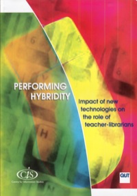 Cover image: Performing Hybridity: Impact of New Technologies on the Role of Teacher-Librarians 9781876938000