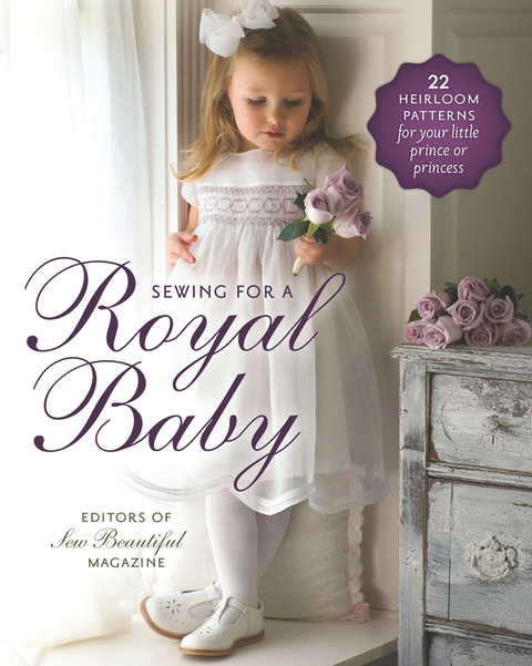 Sewing for a Royal Baby: 22 Heirloom Patterns for Your Little Prince or Princess - FULL INSTANT DOWNLOAD | PDF DOCX EPUB