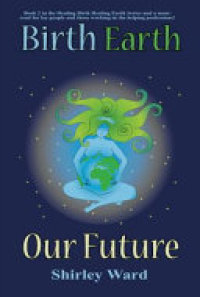 Imagen de portada: Birth Earth Our Future 9781880765838