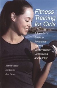 Cover image: Fitness Training for Girls: A Teen Girl's Guide to Resistance Training, Cardiovascular Conditioning and Nutrition 9781884654152