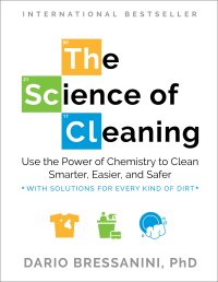 Cover image: The Science of Cleaning: Use the Power of Chemistry to Clean Smarter, Easier, and Safer-With Solutions for Every Kind of Dirt 1st edition 9781891011320