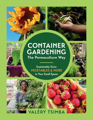 Cover image: Container Gardening - The Permaculture Way: Sustainably Grow Vegetables and More in Your Small Space 1st edition 9781891011382
