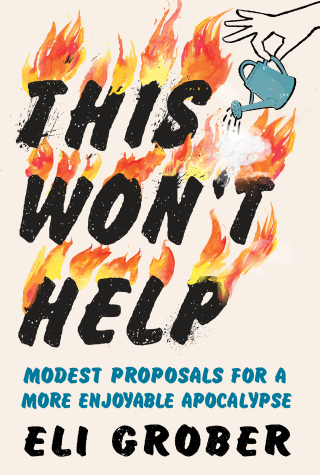 Cover image: This Won't Help: Modest Proposals for a More Enjoyable Apocalypse 1st edition 9781615199990