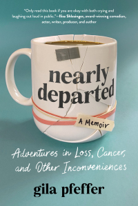 Cover image: Nearly Departed: Adventures in Loss, Cancer, and Other Inconveniences 1st edition 9781891011627