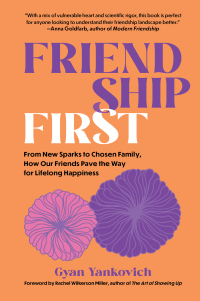 Imagen de portada: Friendship First: From New Sparks to Chosen Family, How Our Friends Pave the Way for Lifelong Happiness 1st edition 9781891011825