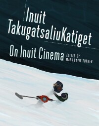 Cover image: On Inuit Cinema | Inuit TakugatsaliuKatiget 9781894725910