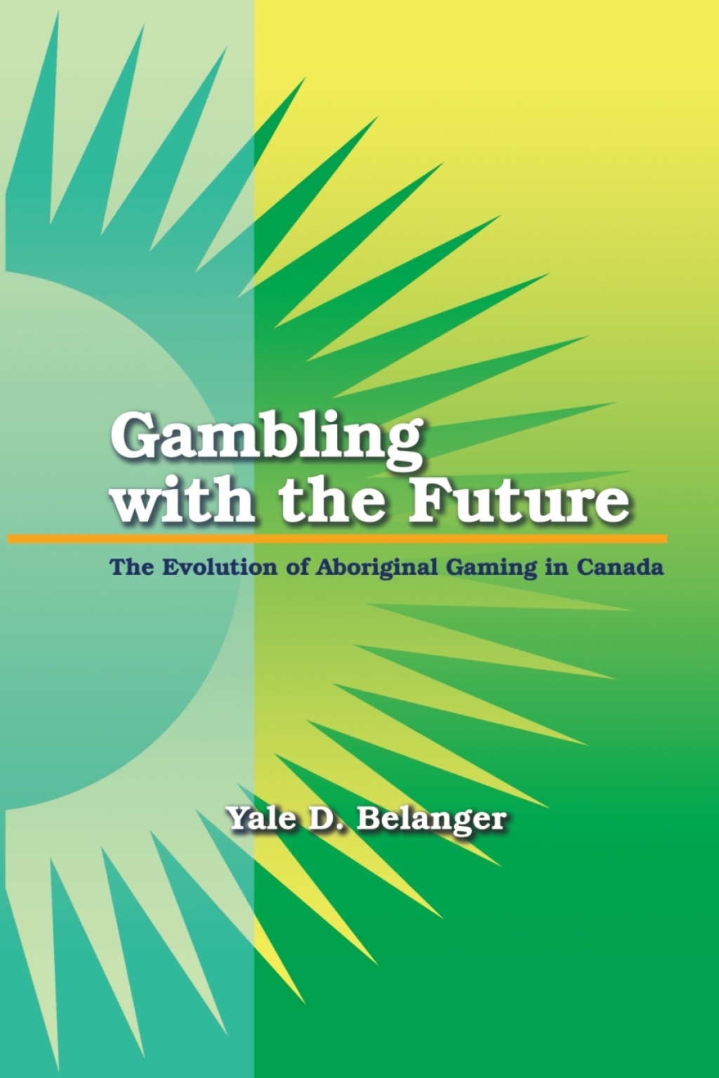 Gambling with the Future The Evolution of Aboriginal Gaming in Canada 1st Edition