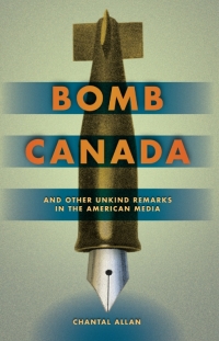 Omslagafbeelding: Bomb Canada and Other Unkind Remarks in the American Media 9781897425497