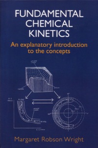 Cover image: Fundamental Chemical Kinetics: An Explanatory Introduction to the Concepts 9781898563600