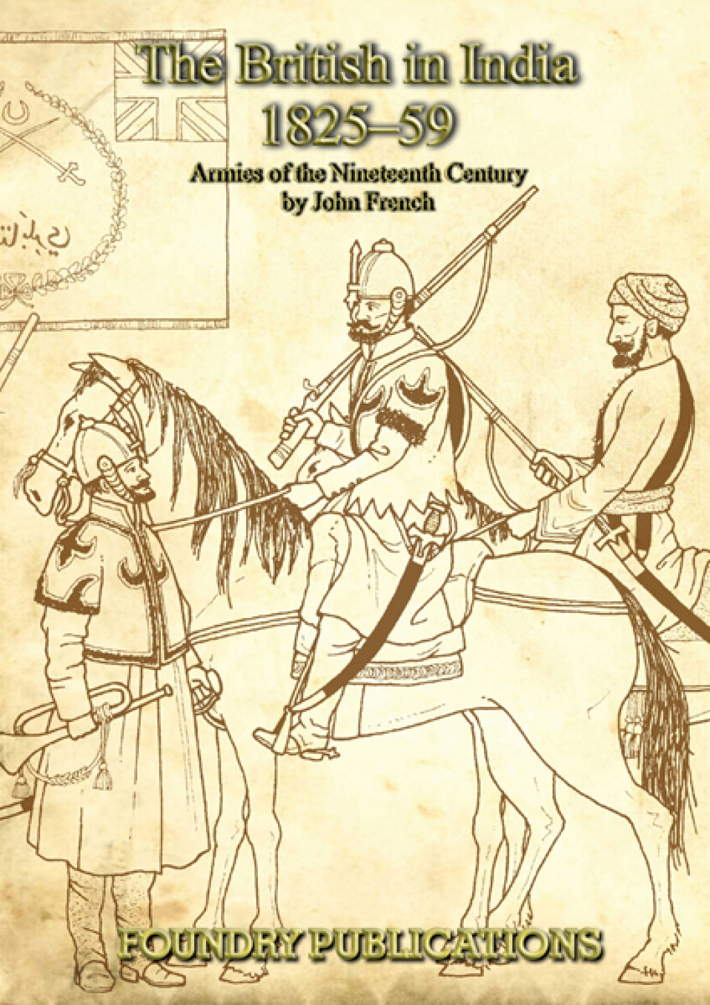 British in India 1825-1859 Organisation, Warfare, Dress and Weapons