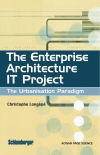 Cover image: The Enterprise Architecture IT Project: The Urbanisation Paradigm 9781903996386