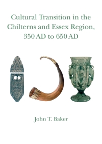 Immagine di copertina: Cultural Transition in the Chilterns and Essex Region, 350 AD to 650 AD 9781902806464
