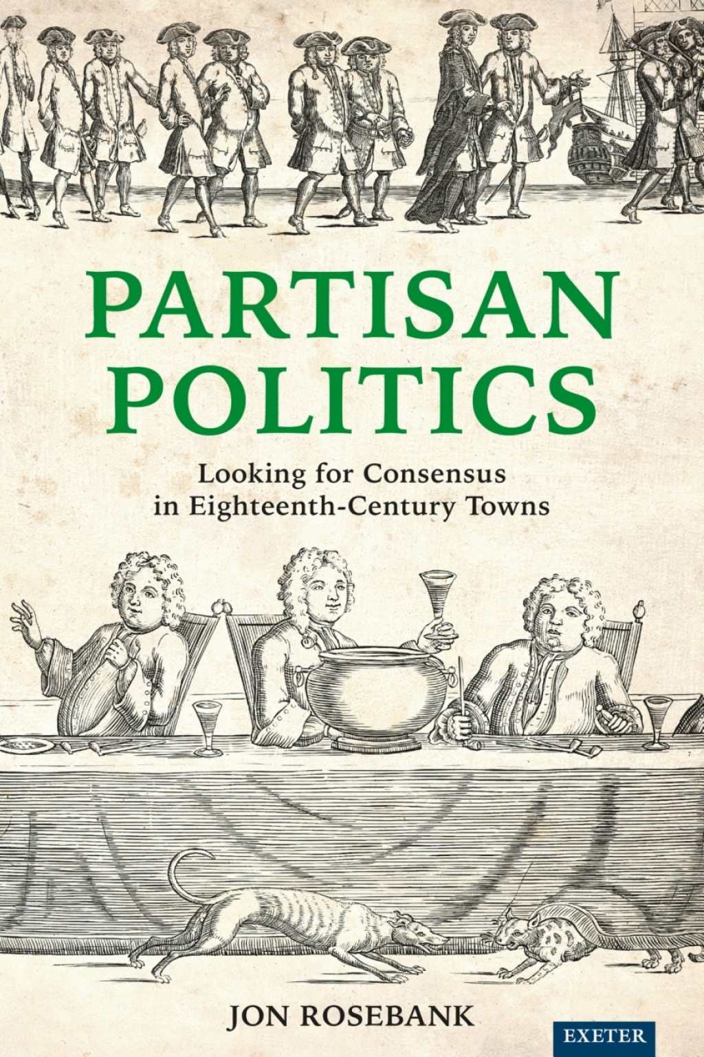 Partisan Politics Looking for Consensus in Eighteenth-Century Towns 1st Edition