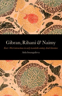 Imagen de portada: Gibran, Rihani & Naimy: EastWest Interactions in Early Twentieth-Century Arab Literature 9781905937271