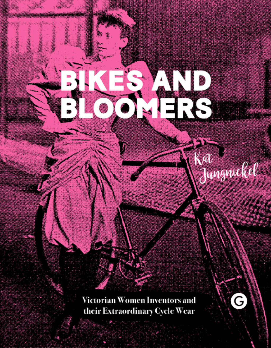 Bikes and Bloomers Victorian Women Inventors and their Extraordinary Cycle Wear