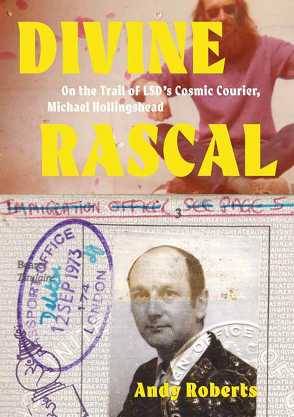 Divine Rascal On the Trail of LSD’s Cosmic Courier, Michael Hollingshead