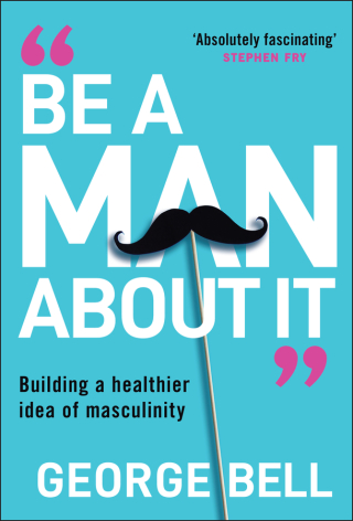 Imagen de portada: Be a Man About It 1st edition 9781907326134