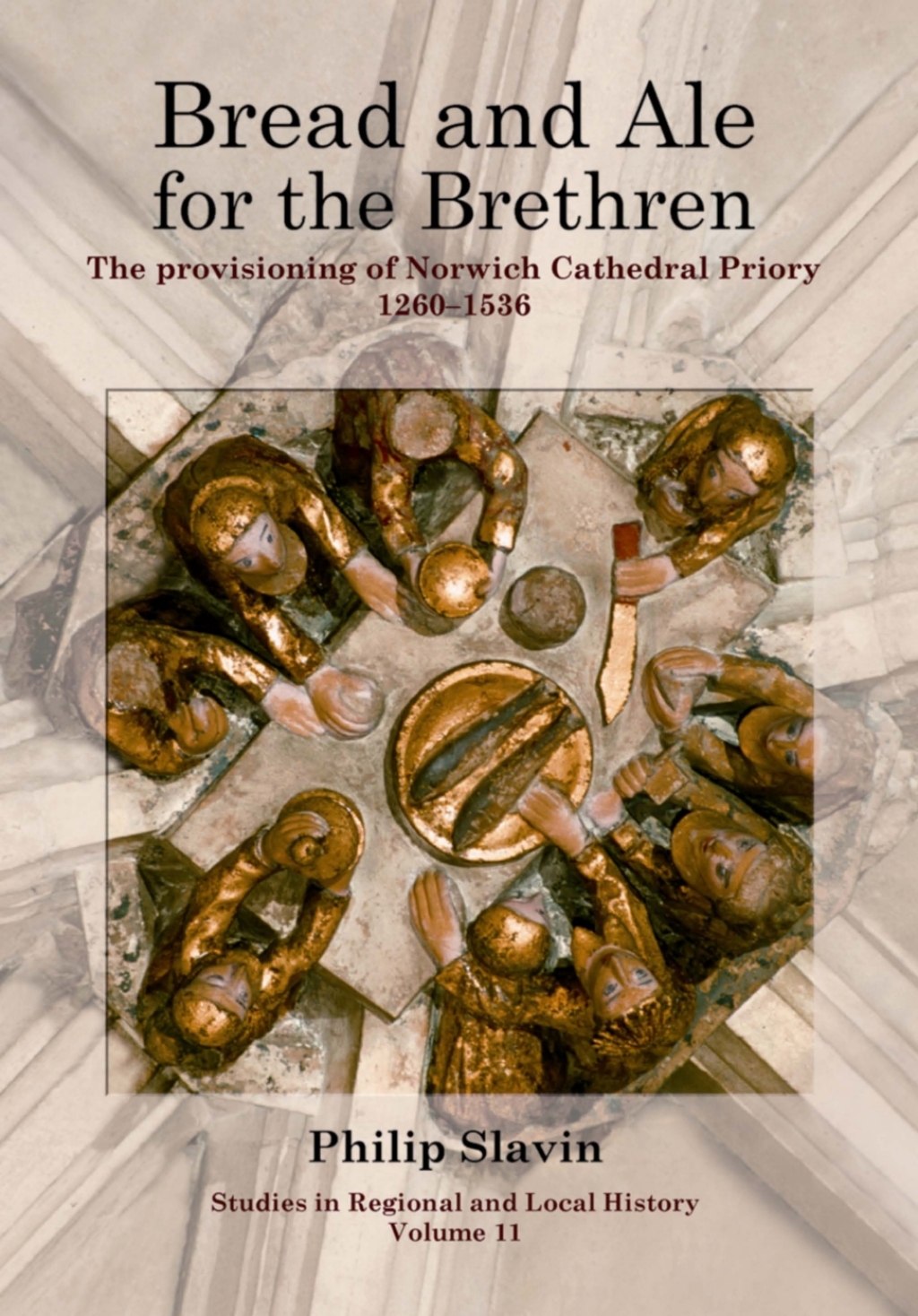 Bread and Ale for the Brethren The Provisioning of Norwich Cathedral Priory, 1260–1536