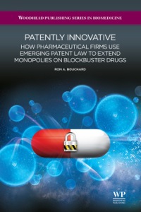 Cover image: Patently Innovative: How Pharmaceutical Firms Use Emerging Patent Law to Extend Monopolies on Blockbuster Drugs 9781907568121
