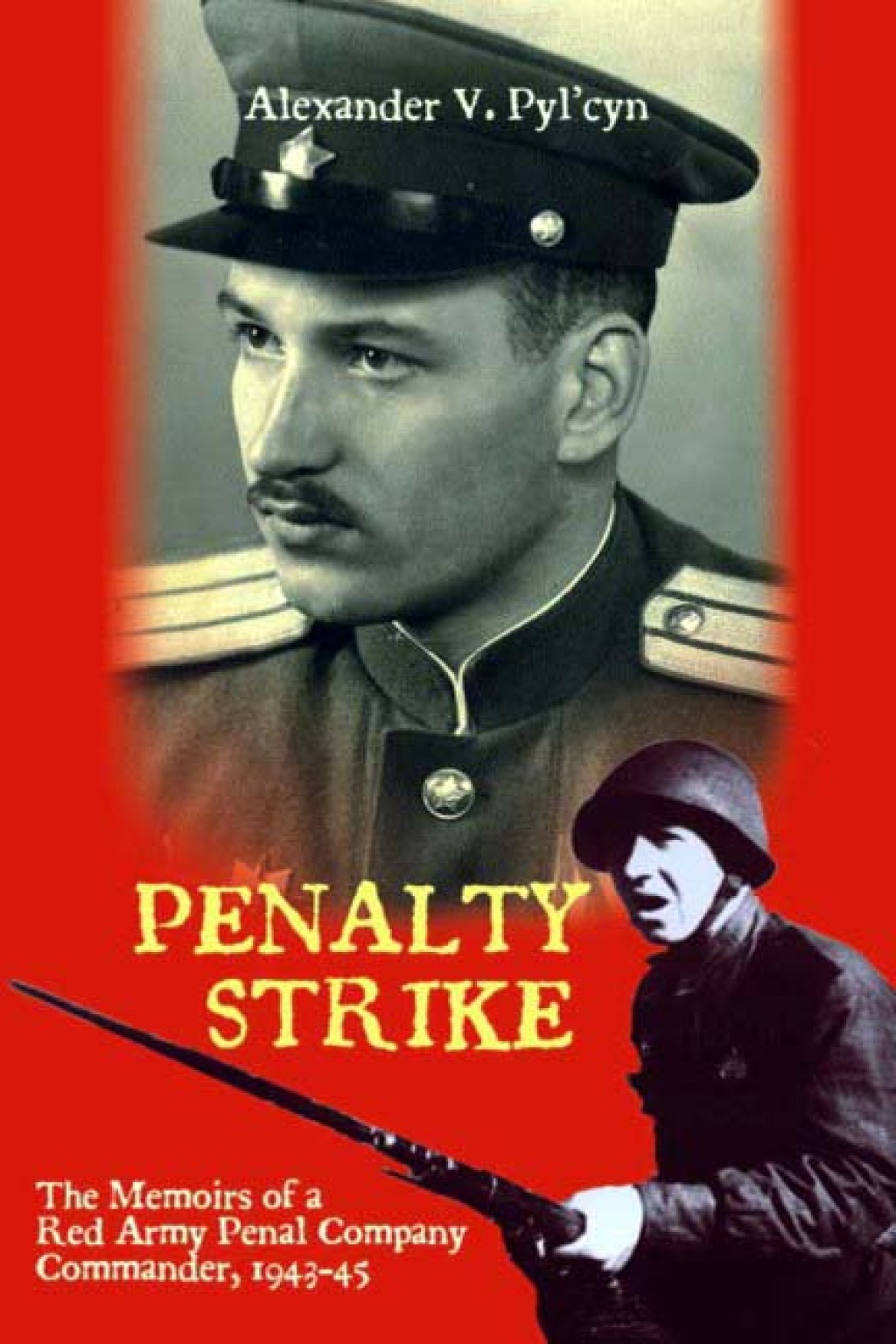 Penalty Strike The Memoirs of a Red Army Penal Company Commander 1943–45